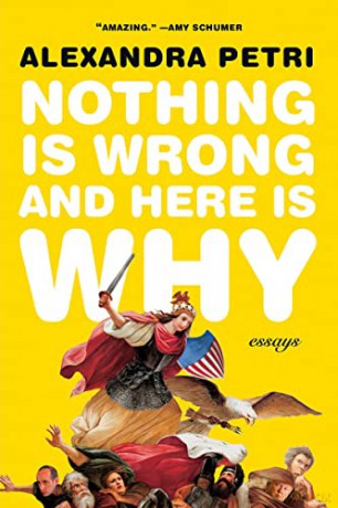 Nothing Is Wrong and Here Is Why: Essays - Alexandra Petri [KSIĄŻKA]