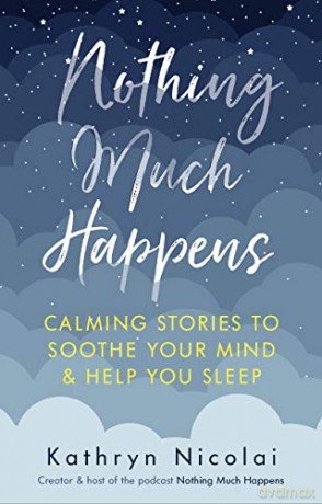 Nothing Much Happens: Calming stories to soothe your mind and help you sleep - Kathryn Nicolai [KSIĄŻKA]