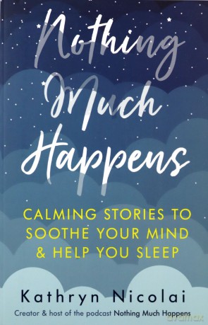 Nothing Much Happens: Calming stories to soothe your mind and help you sleep - Kathryn Nicolai [KSIĄŻKA]