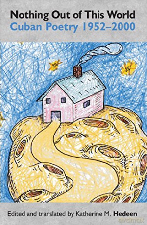 Nothing Out of this World: Cuban Poetry 1952-2000 - Katherine M. Hedeen [KSIĄŻKA]