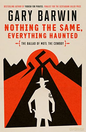 Nothing the Same, Everything Haunted: The Ballad of Motl the Cowboy - Gary Barwin [KSIĄŻKA]