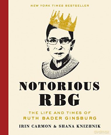Notorious RBG: The Life and Times of Ruth Bader Ginsburg - Irin Carmon [KSIĄŻKA]
