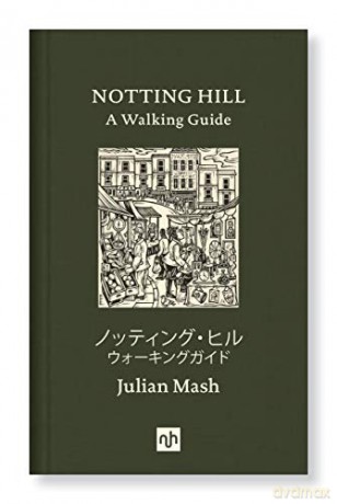 Notting Hill 2018: A Walking Guide (Notting Hill: A Walking Guide) - Julian Mash [KSIĄŻKA]