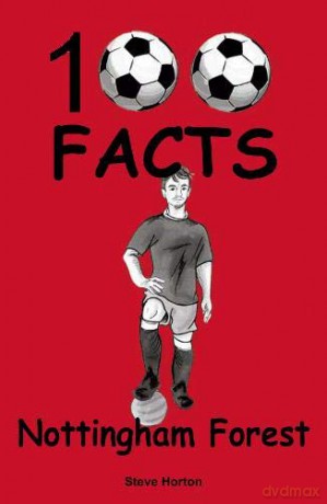 Nottingham Forest - 100 Facts - Steve Horton [KSIĄŻKA]