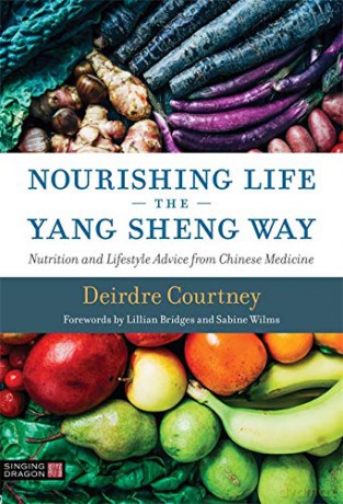 Nourishing Life the Yang Sheng Way: Nutrition and Lifestyle Advice from Chinese Medicine - Deirdre Courtney. Foreword by Lillian Bridges [KSIĄŻKA]