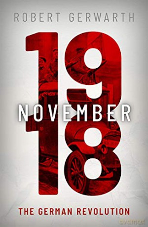November 1918: The German Revolution (Making of the Modern World) - Robert Gerwarth [KSIĄŻKA]