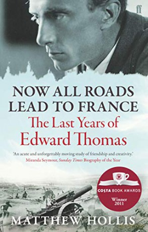 Now All Roads Lead to France: The Last Years of Edward Thomas - Matthew Hollis [KSIĄŻKA]