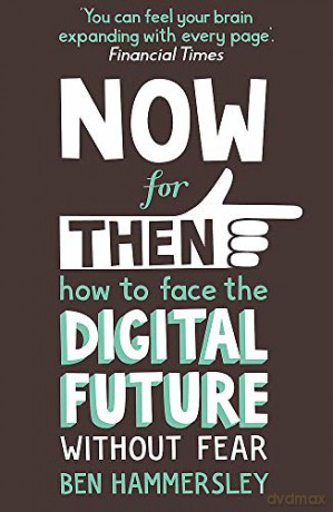 Now For Then: How to Face the Digital Future Without Fear - Ben Hammersley [KSIĄŻKA]