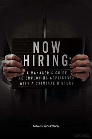 Now Hiring: A Manager's Guide to Employing Applicants with a Criminal History - Nicole C. Jones Young [KSIĄŻKA]