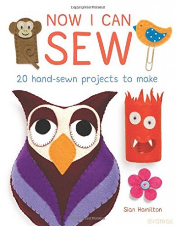 Now I Can Sew: 20 Hand-Sewn Projects to Make: 20 Hand-Sewn Projects for Kids to Make - Sian Hamilton [KSIĄŻKA]