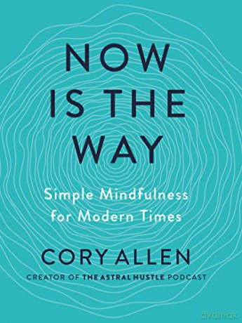 Now Is the Way: Simple Mindfulness for Modern Times - Cory Allen [KSIĄŻKA]