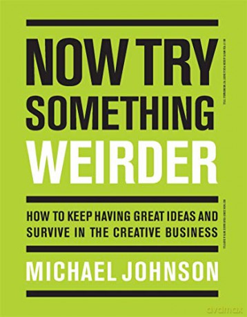 Now Try Something Weirder: How to keep having great ideas and survive in the creative business - Michael Johnson [KSIĄŻKA]