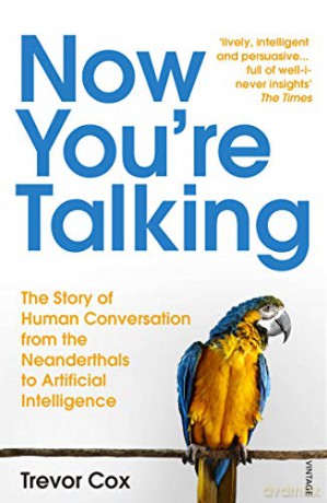 Now You're Talking: Human Conversation from the Neanderthals to Artificial Intelligence - Trevor Cox [KSIĄŻKA]