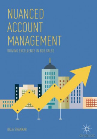 Nuanced Account Management: Driving Excellence in B2B Sales - Bala Shankar [KSIĄŻKA]