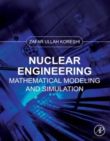 Nuclear Engineering: Mathematical Modeling and Simulation - Zafar Ullah Koreshi [KSIĄŻKA]