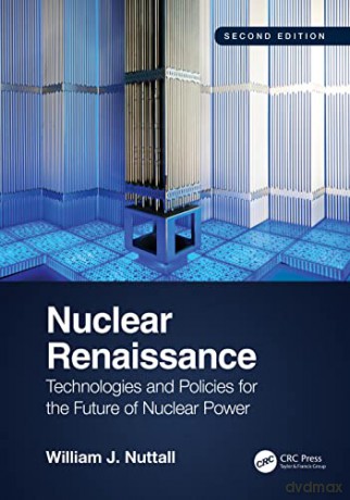 Nuclear Renaissance: Technologies and Policies for the Future of Nuclear Power - William J. Nuttall [KSIĄŻKA]