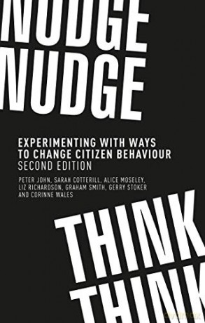 Nudge, Nudge, Think, Think: Experimenting with Ways to Change Citizen Behaviour, - Peter John [KSIĄŻKA]