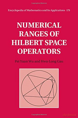 Numerical Ranges of Hilbert Space Operators: 179 (Encyclopedia of Mathematics and its Applications, Series Number 179) - Hwa-Long Gau [KSIĄŻKA]