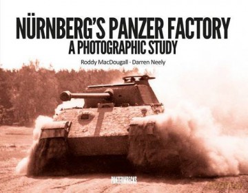 Nurnberg's Panzer Factory: A Photographic Study - Roddy MacDougall [KSIĄŻKA]