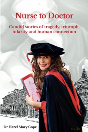 Nurse to Doctor: Candid stories of tragedy, triumph, hilarity and human connection - Dr Hazel Mary Cope [KSIĄŻKA]