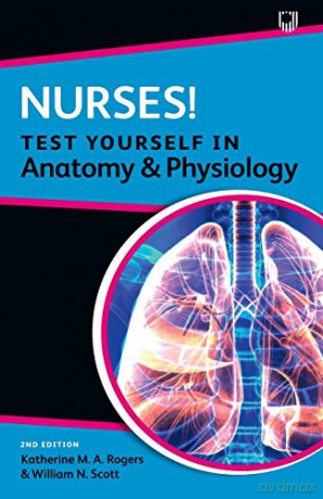 Nurses! Test Yourself in Anatomy and Physiology - Katherine M. A. Rogers [KSIĄŻKA]