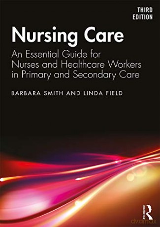 Nursing Care: An Essential Guide for Nurses and Healthcare Workers in Primary and Secondary Care - Barbara Smith [KSIĄŻKA]