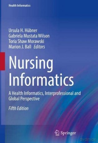 Nursing Informatics: A Health Informatics, Interprofessional and Global Perspective - Ursula H. Hübner [KSIĄŻKA]
