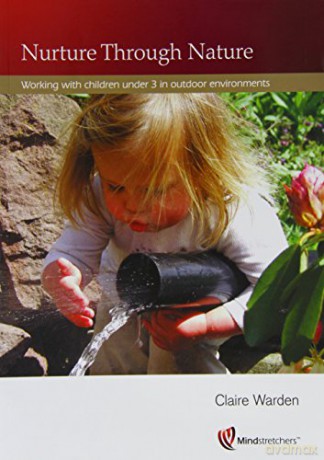 Nurture Through Nature: Working with Children Under 3 in Outdoor Environments - Claire Warden [KSIĄŻKA]