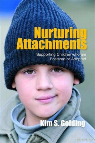 Nurturing Attachments: Supporting Children who are Fostered or Adopted - Kim S. Golding [KSIĄŻKA]
