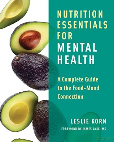 Nutrition Essentials for Mental Health: A Complete Guide to the Food-Mood Connection - Leslie Korn [KSIĄŻKA]
