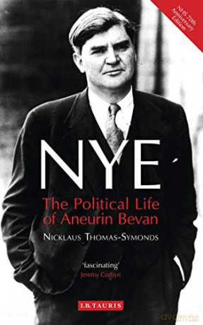 Nye: The Political Life of Aneurin Bevan - foreword by Neil Kinnock Nicklaus Thomas-Symonds [KSIĄŻKA]