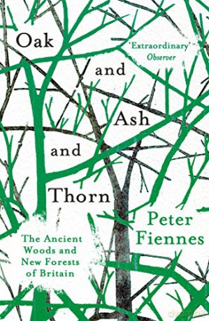 Oak and Ash and Thorn: The Ancient Woods and New Forests of Britain - Peter Fiennes [KSIĄŻKA]