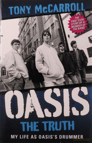 Oasis the Truth: My Life as Oasis's Drummer - Tony McCarroll [KSIĄŻKA]
