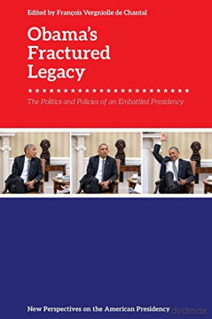 Obama's Fractured Legacy: The Politics and Policies of an Embattled Presidency (New Perspectives on the American Presidency): Policies and Politics - Francois Vergniolle de Chantal [KSIĄŻKA]
