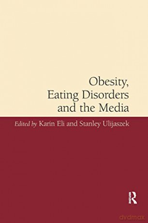 Obesity, Eating Disorders and the Media - Karin Eli [KSIĄŻKA]