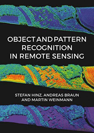 Object and Pattern Recognition in Remote Sensing: Modelling and Monitoring Environmental and Anthropogenic Objects and Change Processes - Stefan Hinz [KSIĄŻKA]