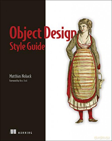 Object Design Style Guide: Powerful Techniques for Creating Flexible, Readable, and Maintainable Object-Oriented Code in Any Oo Language, from Python to PHP - Matthias Noback [KSIĄŻKA]