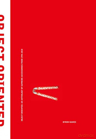 Object Oriented: An Anthology of Supreme Accessories from 1994-2018 - Byron Hawes [KSIĄŻKA]