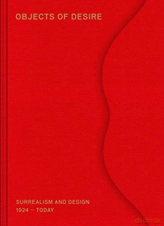 Objects of Desire: Surrealism and Design 1924 - Today - Mateo Kries [KSIĄŻKA]