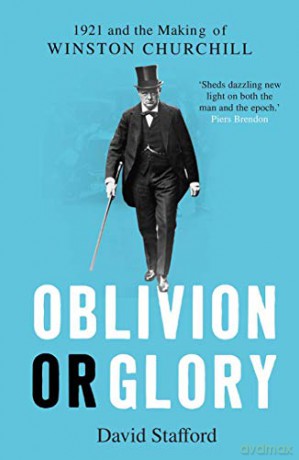 Oblivion or Glory: 1921 and the Making of Winston Churchill - David Stafford [KSIĄŻKA]