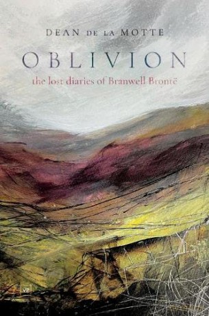Oblivion: The Lost Diaries of Branwell Brontë: The Lost Diaries of Branwell Bronte - Dean de la Motte [KSIĄŻKA]