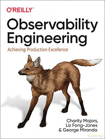 Observability Engineering: Achieving Production Excellence - Charity Majors [KSIĄŻKA]