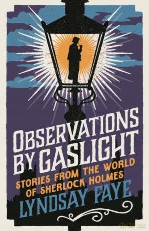 Observations by Gaslight: Stories from the World of Sherlock Holmes - Lyndsay Faye [KSIĄŻKA]