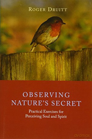 Observing Nature's Secret: Practical Exercises for Perceiving Soul and Spirit - Roger Druitt [KSIĄŻKA]