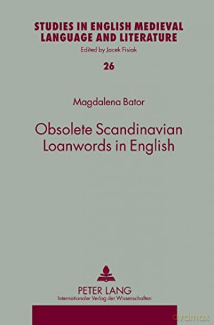 Obsolete Scandinavian Loanwords in English (26) (Studies in English Medieval Language and Literature) - Magdalena Bator [KSIĄŻKA]