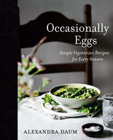 Occasionally Eggs: Simple Vegetarian Recipes for Every Season - Alexandra Daum [KSIĄŻKA]