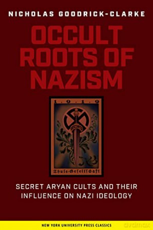 Occult Roots of Nazism: Secret Aryan Cults and Their Influence on Nazi Ideology - Nicholas Goodrick-Clarke [KSIĄŻKA]