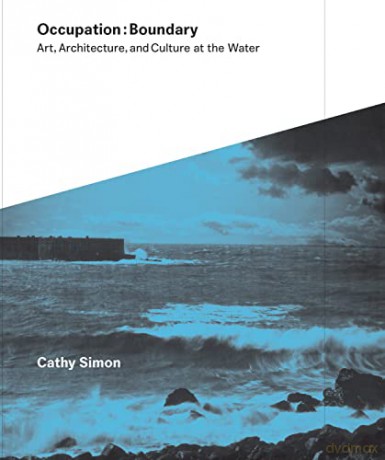 Occupation:Boundary - Art, Architecture, and Culture at the Water - Contributions by Laurie Olin [KSIĄŻKA]