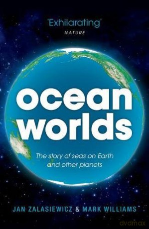 Ocean Worlds: The story of seas on Earth and other planets - Jan Zalasiewicz [KSIĄŻKA]