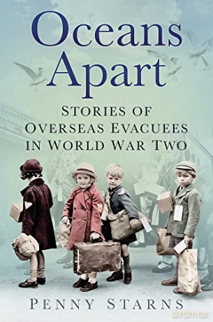Oceans Apart: Stories of Overseas Evacuees in World War Two - Penny Starns [KSIĄŻKA]